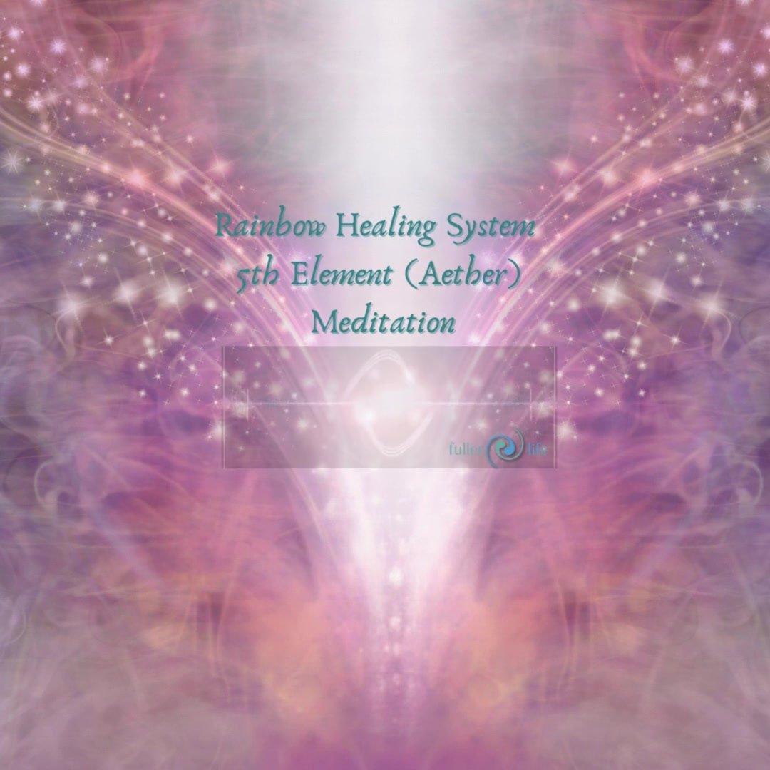 Rainbow Healing System 5th Element (Aether) Meditation