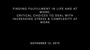 Finding Fulfillment In Life and at Work: Critical Choices to Deal with Increasing Stress & Complexity at Work