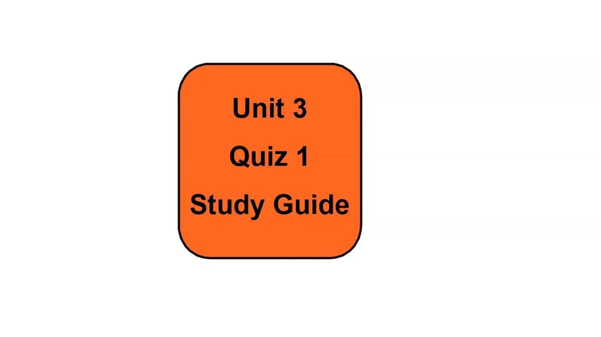 Unit 3 Quiz 1 Study Guide.mp4