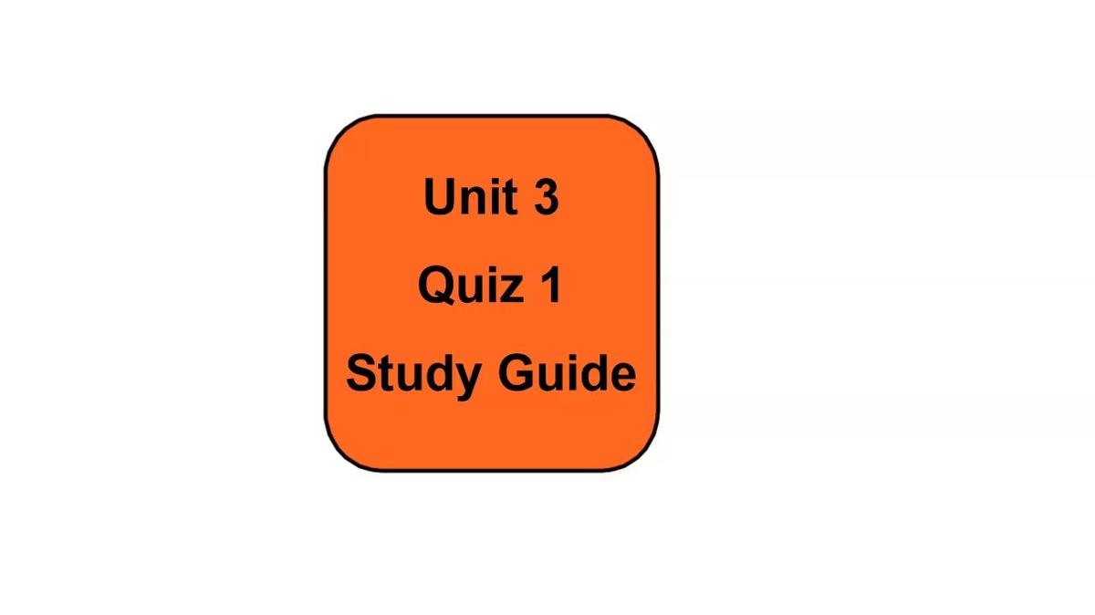 Unit 3 Quiz 1 Study Guide.mp4