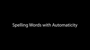 Spelling Words with Automaticity (3:04)