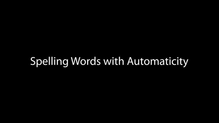 Spelling Words with Automaticity (3:04)