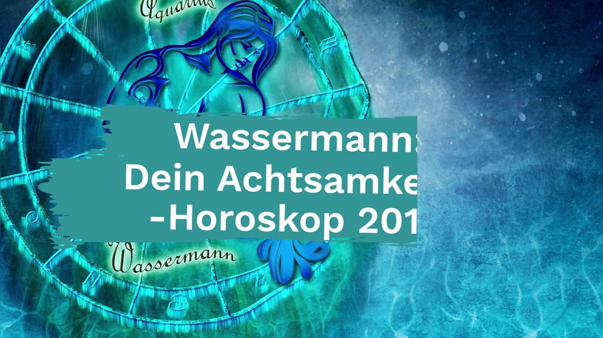 Wassermann: Dein Achtsamkeits-Horoskop 2019