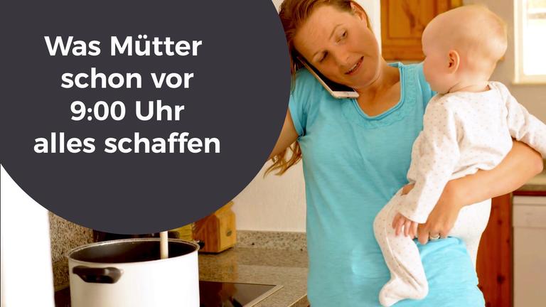 Was Mütter schon vor 9:00 Uhr alles schaffen