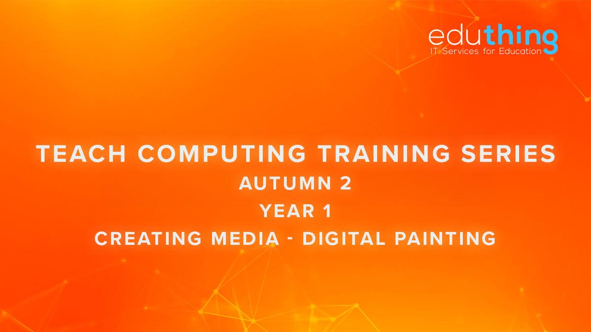 Teach Computing Training Series - Autumn 2 - Year 1 Digital Painting
