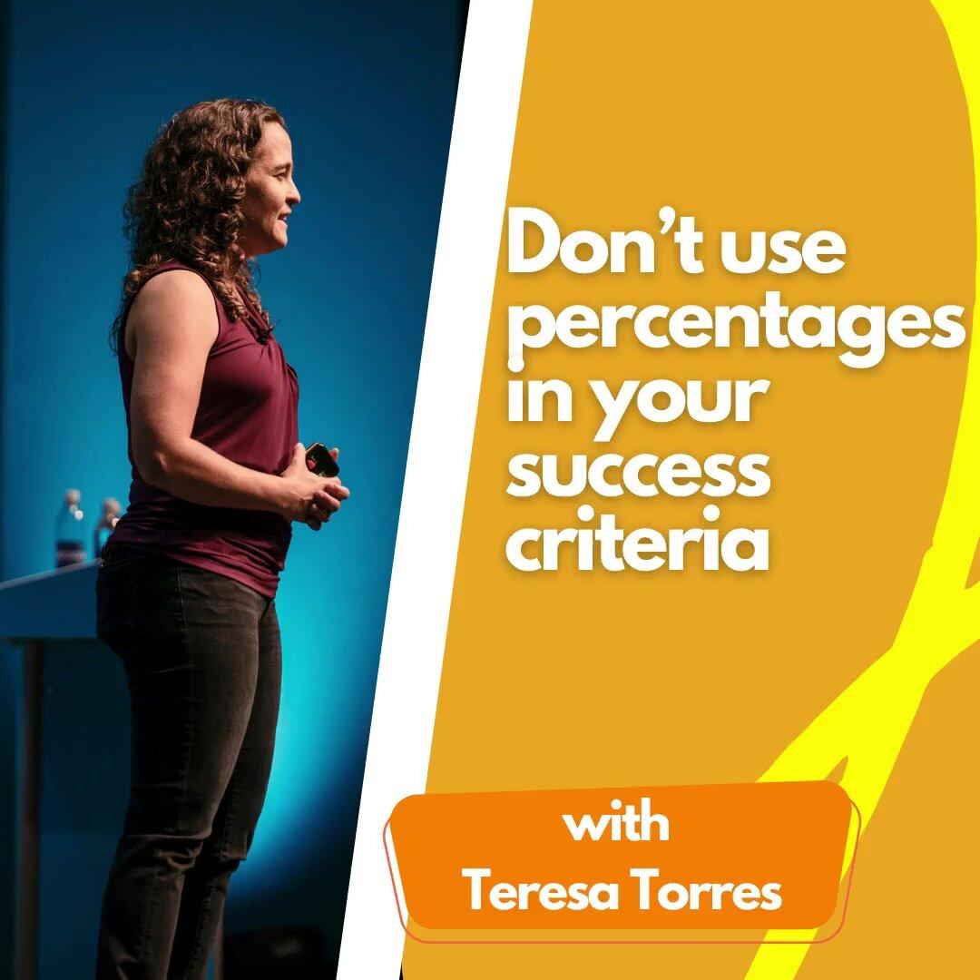 Don’t use percentages in your success criteria.