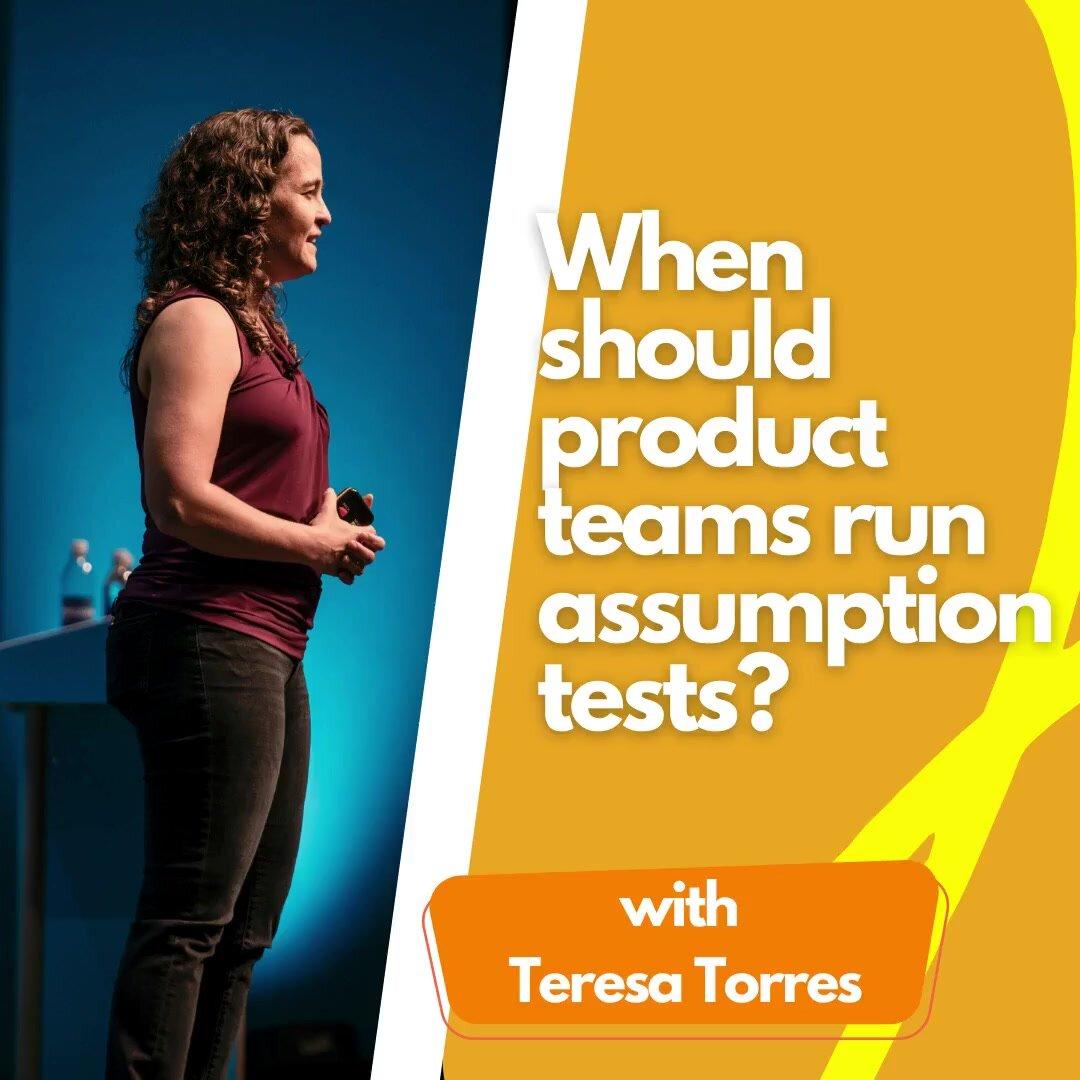 When should product teams run assumption tests?