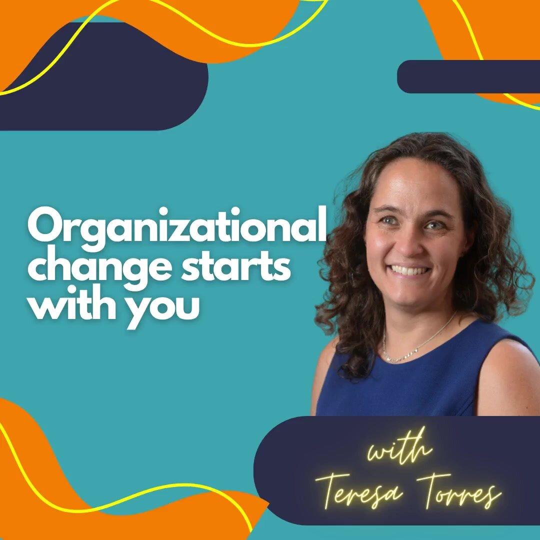 Organizational change starts with you.