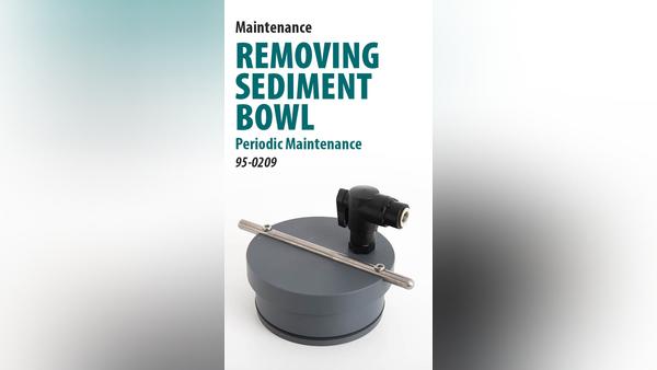 Periodic Maintenance: Removing Sediment Bowl - Units manufactured 11/2019 and after [66-3005]
