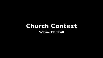 Church Context_WayneMarshall