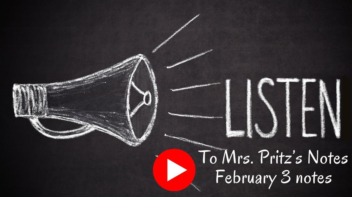Notes with Mrs. Pritz Feb. 3