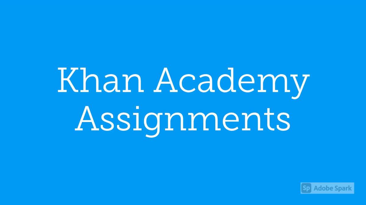 Math 7 Guide to Working on Khan Academy Assignments