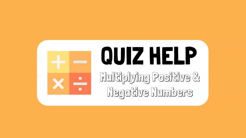 Quiz Help Multiplying Positive & Negative Numbers.mp4