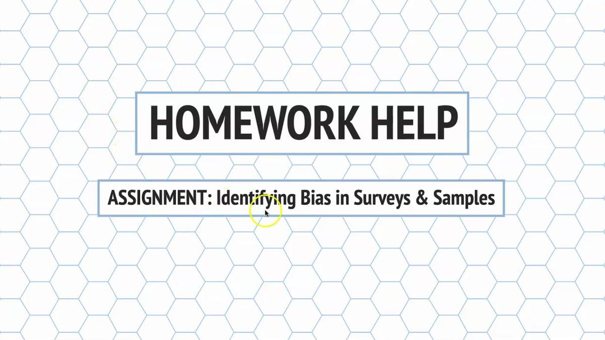 Intro Stats Identifying Bias in Surveys and Samples HH.mp4