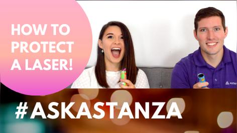 Ask Astanza - How to Protect Your Laser