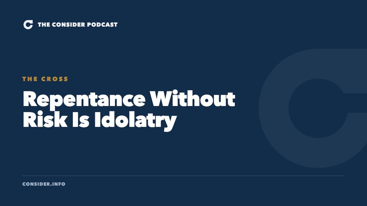Repentance Without Risk Is Idolatry Ep 19