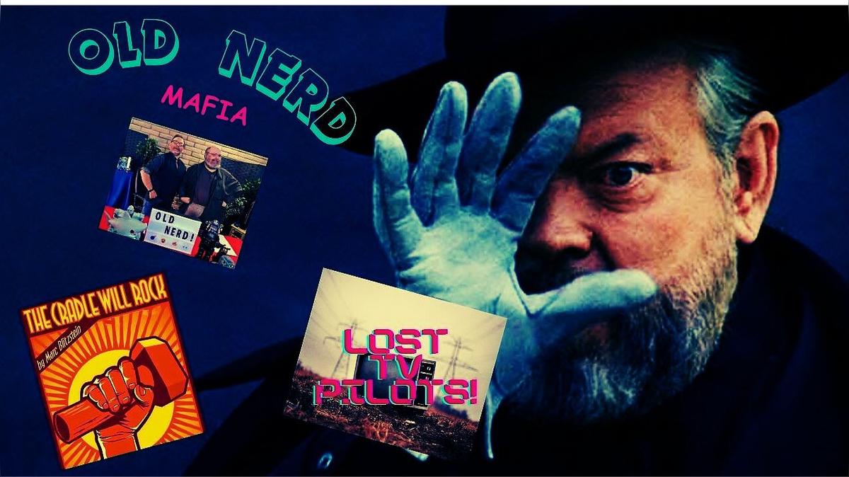 OLD NERD MAFIA #3: Orson Wells&#39; The Cradle Will Rock &amp; Lost TV Pilots!