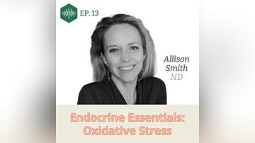 Episode 13, Dr. Allison Smith, Endocrine Essentials: Oxidative Stress
