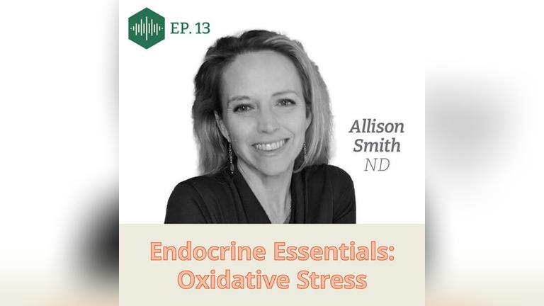 Episode 13, Dr. Allison Smith, Endocrine Essentials: Oxidative Stress