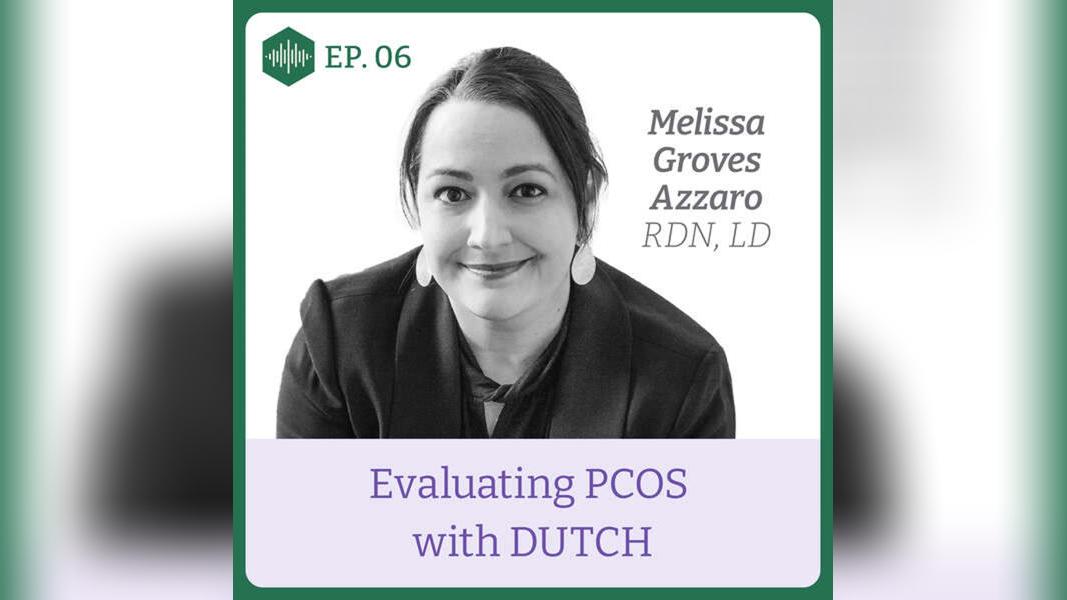 Episode 6. Melissa Groves Azzaro, Evaluating PCOS with DUTCH