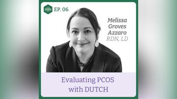 Episode 6. Melissa Groves Azzaro, Evaluating PCOS with DUTCH