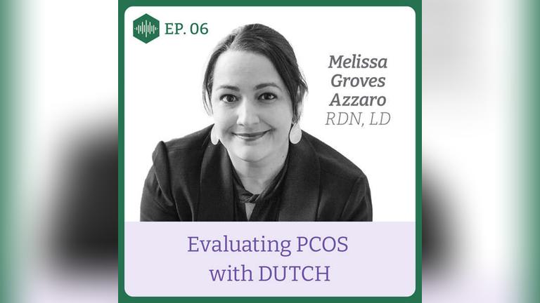Episode 6. Melissa Groves Azzaro, Evaluating PCOS with DUTCH