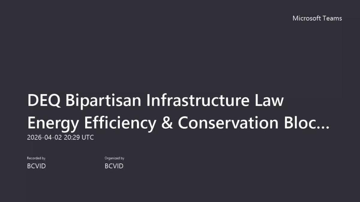 DEQ Bipartisan Infrastructure Law Energy Efficiency &amp; Conservation Block Grant Contract-20260402_142910-Meeting Recording