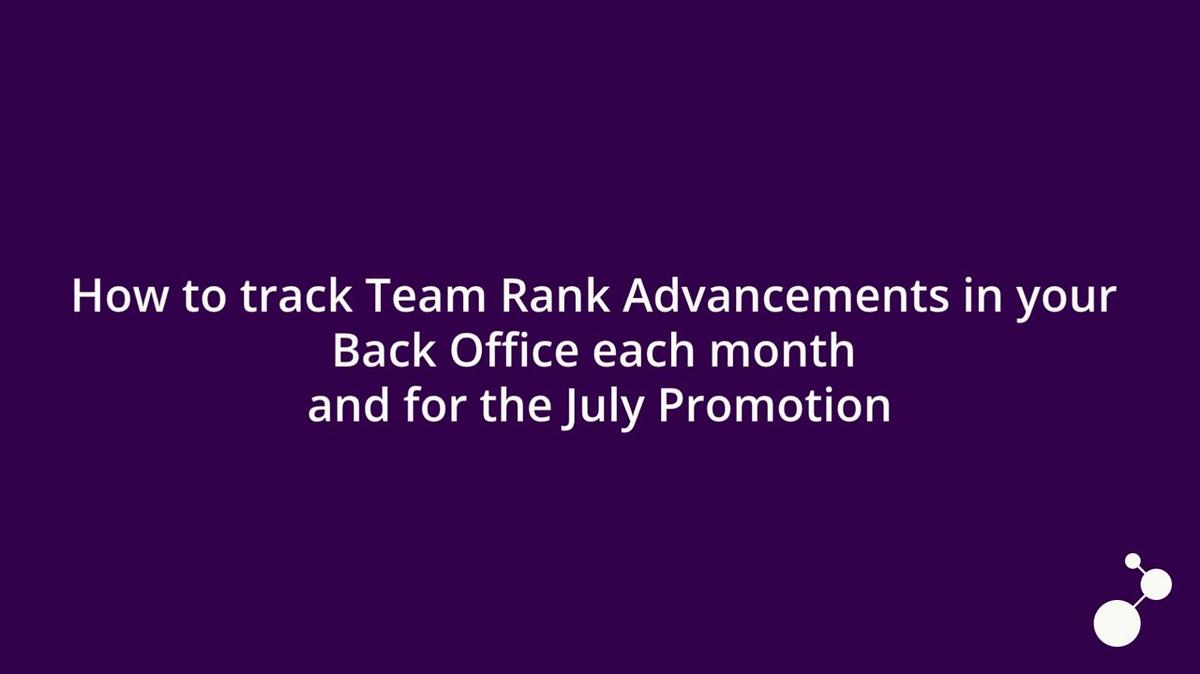 How to track Team Rank Advancements in your  Back Office each month  and for the July Promotion