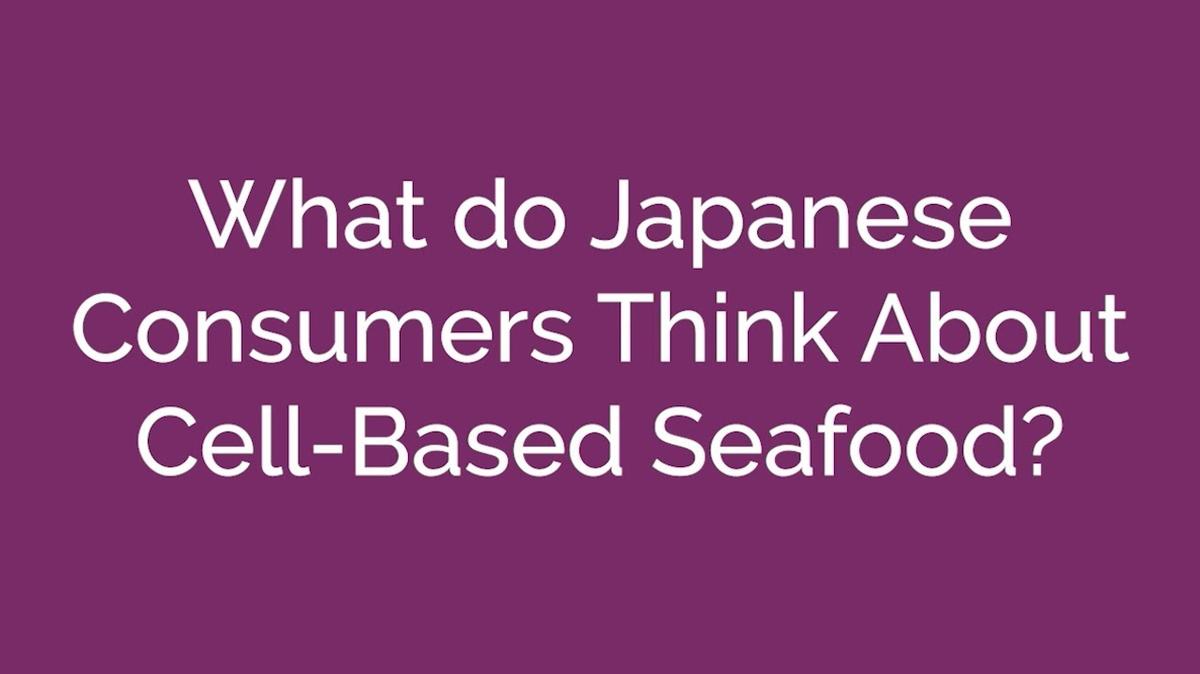 Cell Based Seafood: Japanese Consumer Views