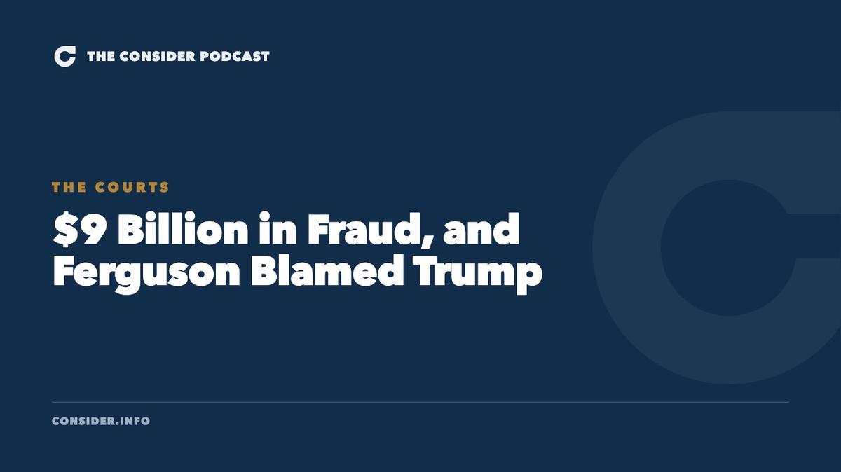 $9 Billion in Fraud, and Ferguson Blamed Trump Ep 98