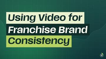 Short 3: Using Video for Franchise Brand Consistency