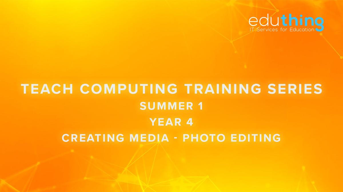 Teach Computing Training Series - Summer 1 - Year 4 Photo Editing