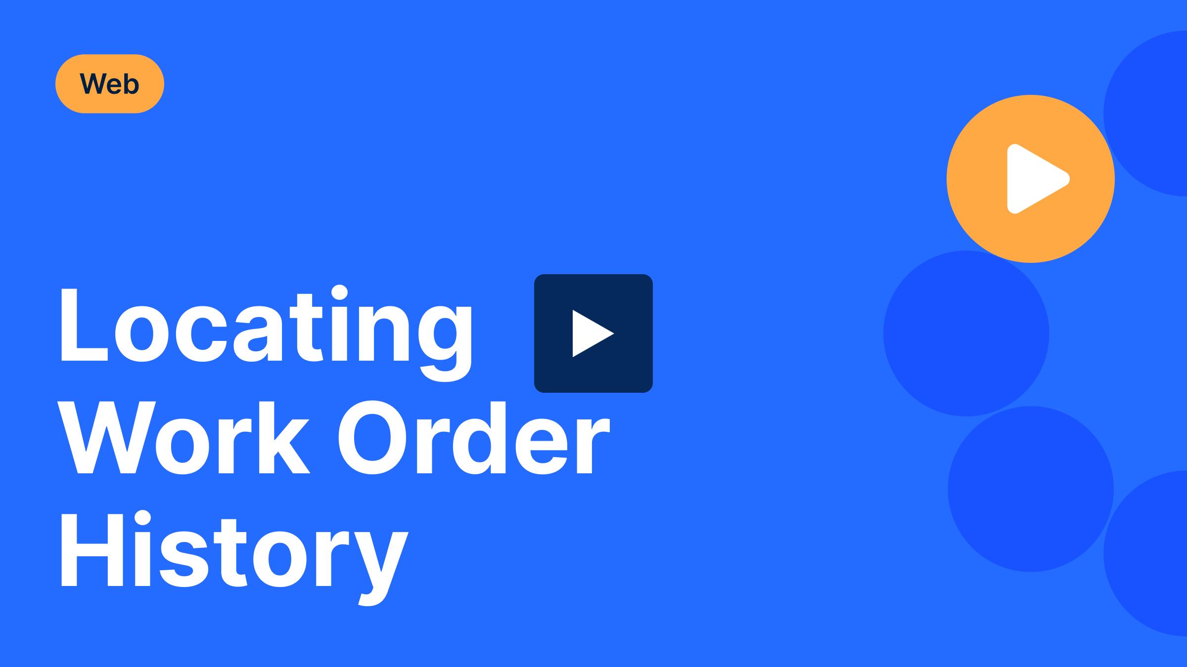 Locating Work Order History | Video Library