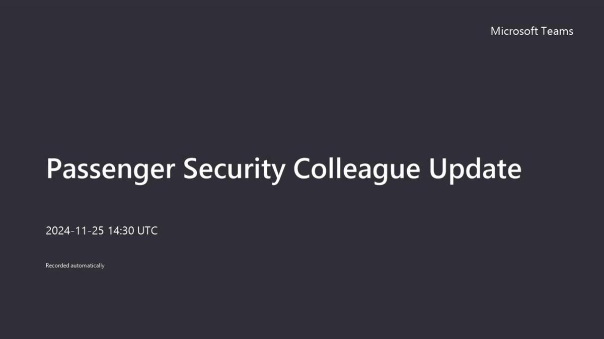 Passenger Security Colleague Update-20241125_143732-Meeting Recording