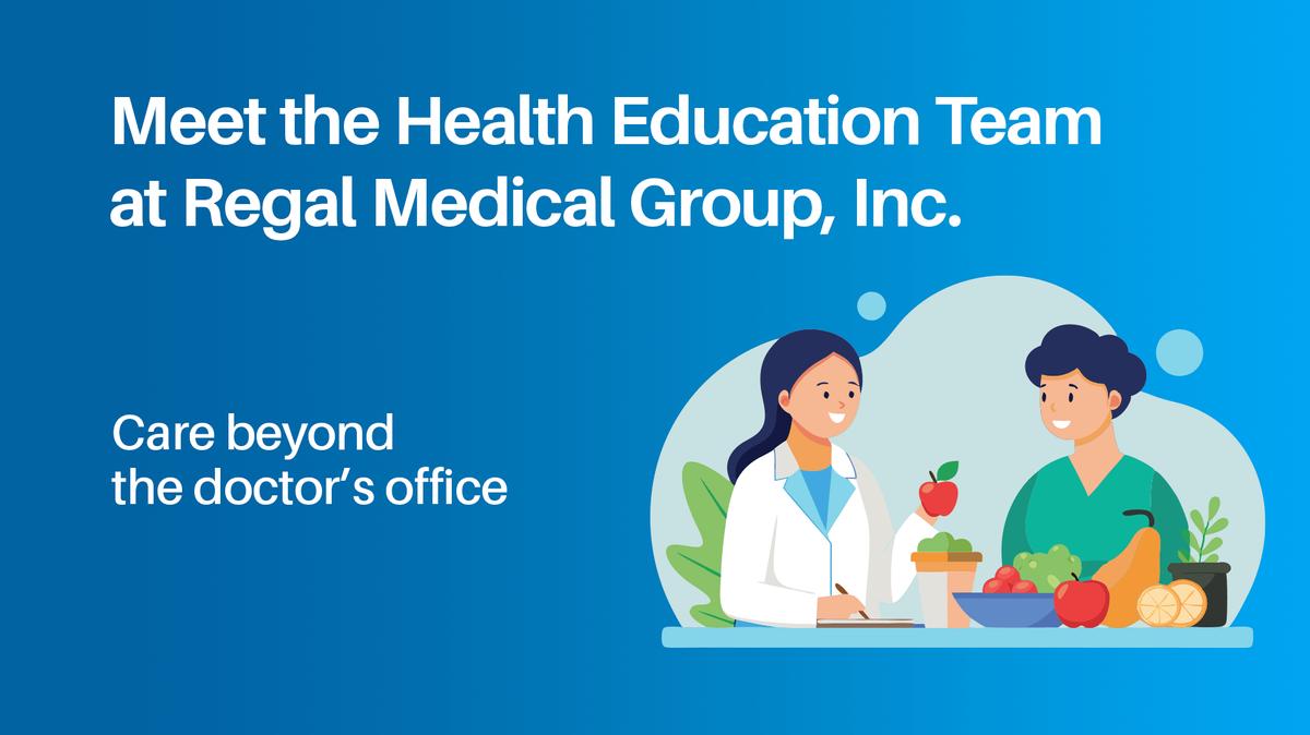 Get to know the Health Education Team at Regal Medical Group, Inc.