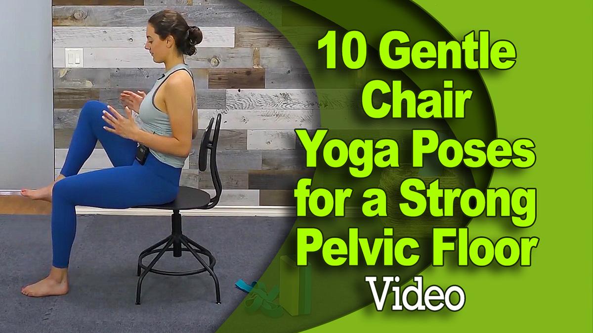 10 Gentle Chair Yoga Poses for a Strong Pelvic Floor - Instructional Video