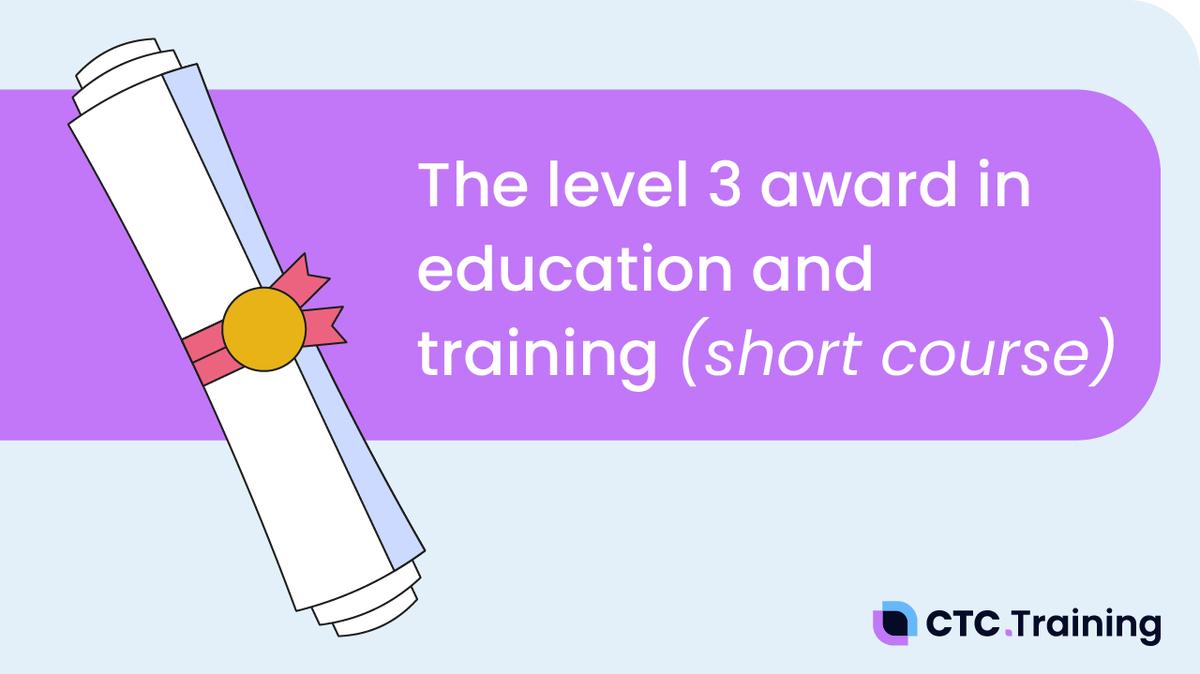 The Level 3 Award in Education &amp; Training (Short Course)