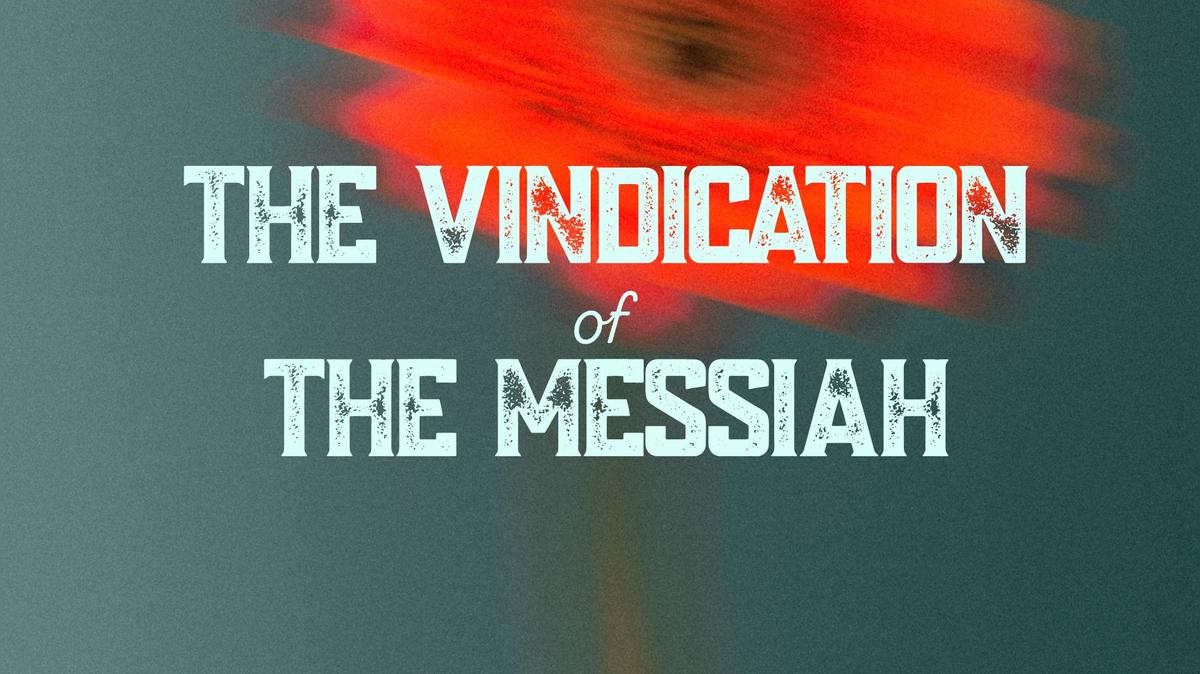 The Vindication of the Messiah - Matthew 11 -  May 25th, 2025