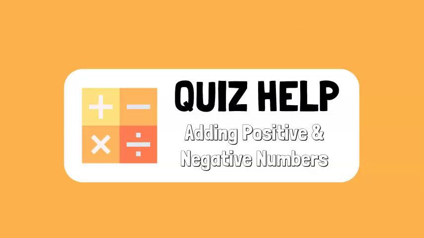 Quiz Help Adding Positive & Negative Numbers.mp4