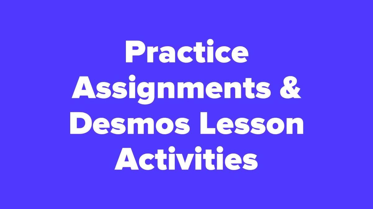 Course Orientation - Practice Assignments & Desmos Lessons Video