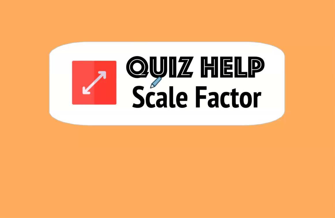 Quiz Help Scale Factor.mp4