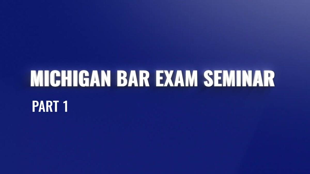 Feb 2022 Michigan Bar Exam Seminar Part 1