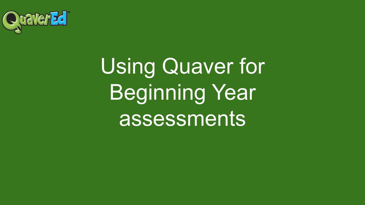 Using Quaver for Beginning Year assessments