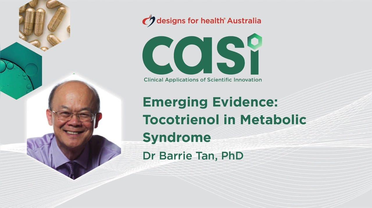Casi 2021: Barrie Tan: Emerging Evidence: Tocotrienol in Metabolic Syndrome