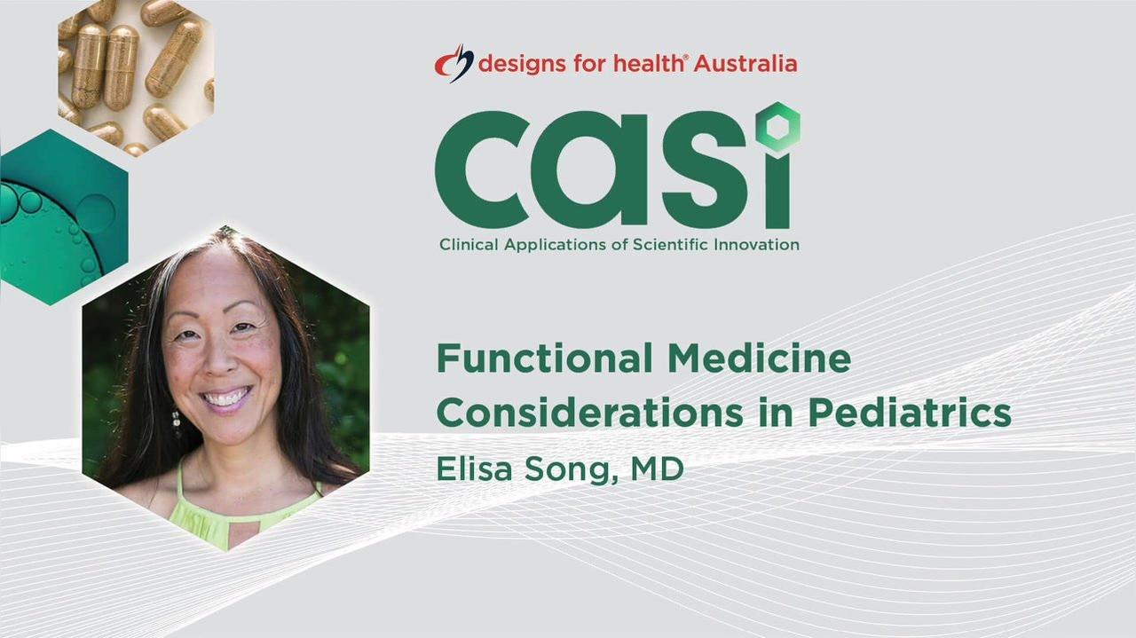 Casi 2021 Elisa Song: Functional Medicine Considerations in Pediatrics