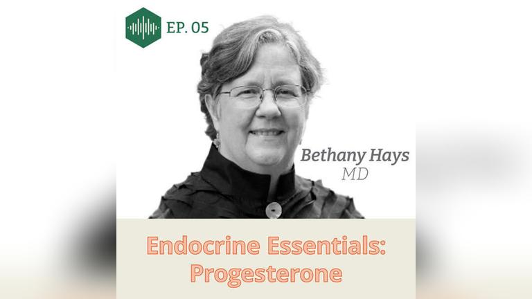 Episode 5 Dr. Bethany Hays: Endocrine Essentials: Progesterone