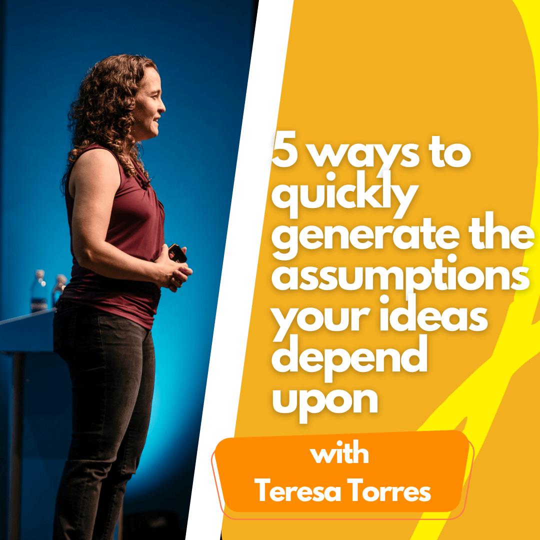 5 ways to quickly generate the assumptions your ideas depend upon