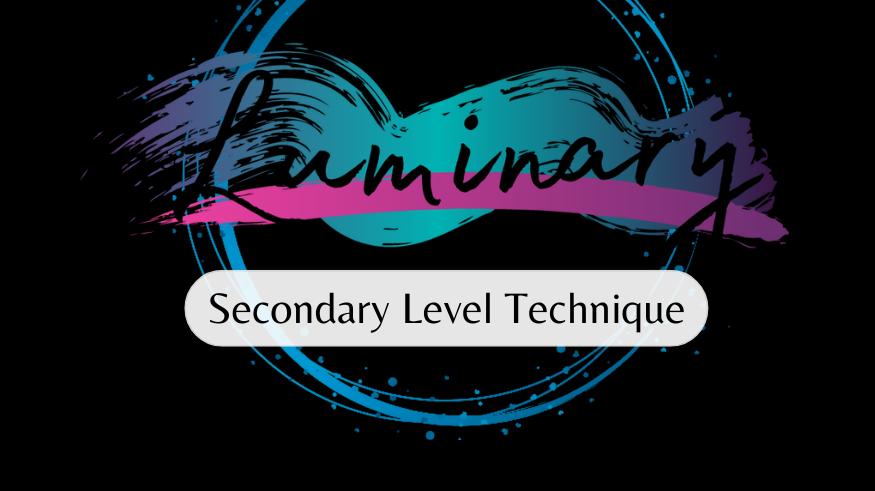 Luminary Secondary Levels - Technique