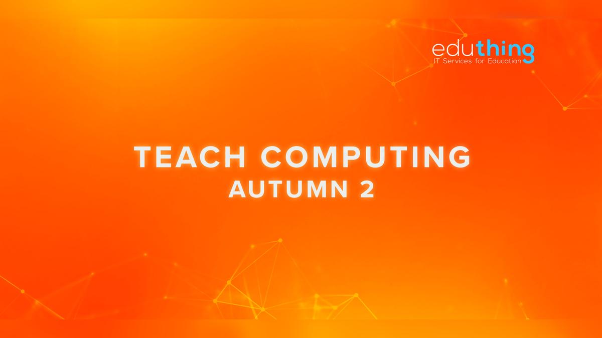 Teach Computing Training Series: Autumn 2