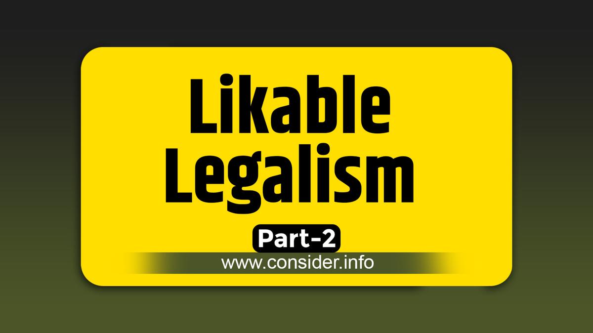 #57 Likable Legalism pt 2